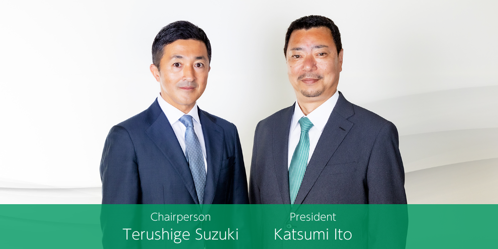 Terushige Suzuki, Chairperson / Katsumi Ito, President